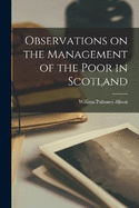 Observations on the Management of the Poor in Scotland