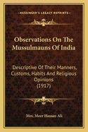 Observations On The Mussulmauns Of India: Descriptive Of Their Manners, Customs, Habits And Religious Opinions (1917)