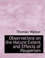 Observations on the Nature Extent and Effects of Pauperism