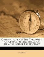 Observations on the Treatment of Certain Severe Forms of Hemorrhoidal Excrescence