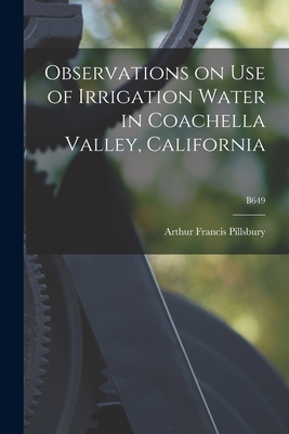 Observations on Use of Irrigation Water in Coachella Valley, California; B649 - Pillsbury, Arthur Francis 1904-