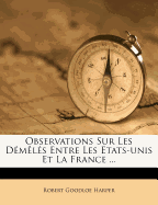 Observations Sur Les D?m?l?s Entre Les Etats-Unis Et La France ...