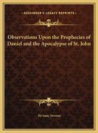 Observations Upon the Prophecies of Daniel and the Apocalypse of St. John