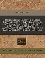 Observations Upon the United Provinces of the Netherlands by Sir William Temple ... (1673)