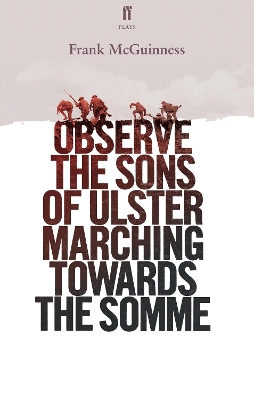 Observe the Sons of Ulster Marching Towards the Somme - McGuinness, Frank