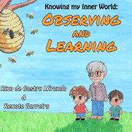 Observing and Learning: The first book of a Childrens Books series, written with the purpose to stimulate the children to observe and learn both with the world around them as well with their own thoughts.