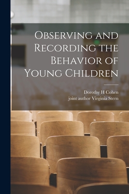 Observing and Recording the Behavior of Young Children - Cohen, Dorothy H, and Stern, Virginia Joint Author (Creator)