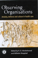 Observing Organisations: Anxiety, Defence and Culture in Health Care