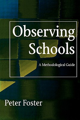 Observing Schools: A Methodological Guide - Foster, Peter