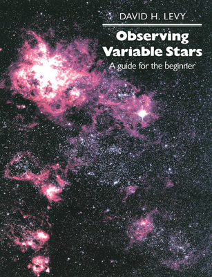 Observing Variable Stars: A Guide for the Beginner - Levy, David H, and Mattei, Janet A (Foreword by)