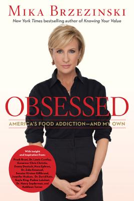 Obsessed: America's Food Addiction--and My Own - Brzezinski, Mika