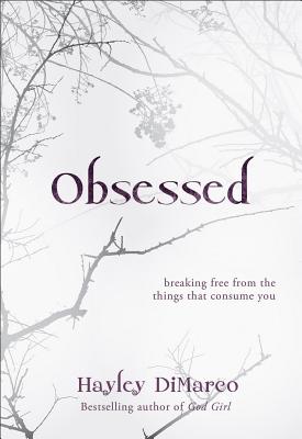 Obsessed: Breaking Free from the Things That Consume You - DiMarco, Hayley