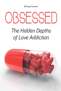 Obsessed The Hidden Depths of Love Addiction