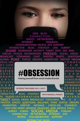 #Obsession: freeing yourself from social media disorder - Sadri, M a L M F T Seyedeh Tina, and Frakes, Randall