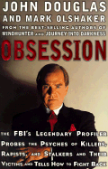Obsession: The FBI's Legendary Profiler Probes the Psyches of Killers, Rapists, Stalkers and Their Victims and Tells How to Fight Back - Douglas, John, and Olshaker, Mark