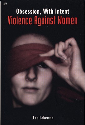 Obsession, with Intent: Violence Against Women - Lakeman, Lee