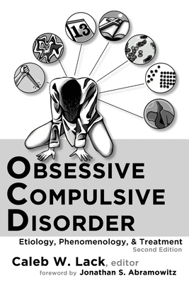 Obsessive-Compulsive Disorder: Etiology, Phenomenology, and Treatment (2nd Ed.) - Lack, Caleb W (Editor), and Abramowitz, Jonathan S (Foreword by)