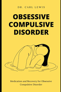 Obsessive Compulsive Disorder: Medication and Recovery for Obsessive Compulsive Disorder