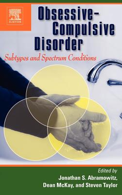 Obsessive-Compulsive Disorder: Subtypes and Spectrum Conditions - Abramowitz, Jonathan S (Editor), and McKay, Dean (Editor), and Taylor, Steven (Editor)