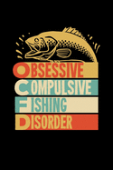 Obsessive Compulsive Fishing Disorder: 6x9 Fishing Log and Journal For A Fisherman