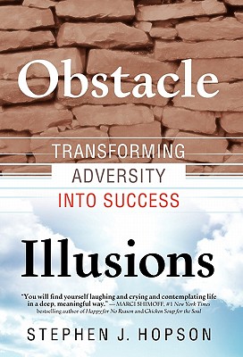 Obstacle Illusions; Transforming Adversity into Success - Hopson, Stephen J, and 1stworld Publishing (Creator), and 1stworld Library (Editor)