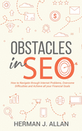 OBSTACLES in SEO: How to Navigate through Internet Problems, Overcome Difficulties and Achieve all your Financial Goals