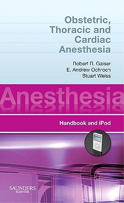 Obstetric, Thoracic and Cardiac Anesthesia: Anesthesia Pocket Consult for iPod - Gaiser, Robert R, MD, and Ochroch, E Andrew, MD, and Weiss, Stuart, MD, PhD