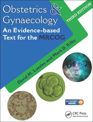 Obstetrics & Gynaecology: An Evidence-based Text for MRCOG, Third Edition - Luesley, David M. (Editor), and Kilby, Mark D. (Editor)