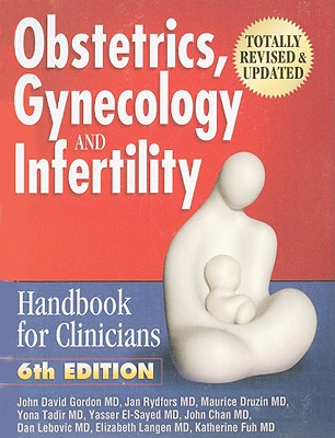 Obstetrics, Gynecology, & Infertility: Handbook for Clinicians - Gordon, John David, MD, and Rydfors, Jan T, M.D., and Druzin, Maurice L, M.D.
