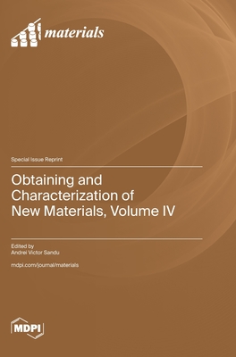 Obtaining and Characterization of New Materials, Volume IV - Sandu, Andrei Victor (Guest editor)