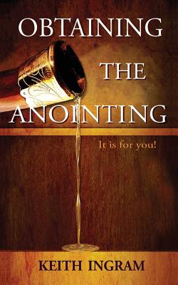 Obtaining The Anointing: It is for you! - Ingram, Keith, and Williams, Nancy E (Editor)