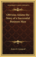 Obvious Adams: The Story of a Successful Business Man