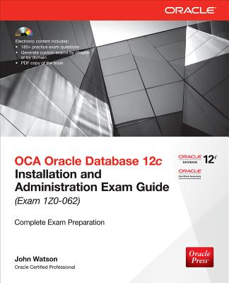 OCA Oracle Database 12c Installation and Administration Exam Guide (Exam 1Z0-062) - Watson, John