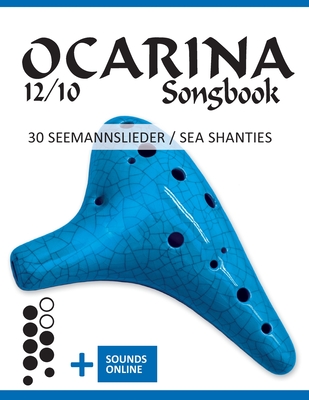 Ocarina 12/10 Songbook - 30 Seemannslieder / Sea Shanties: + Sounds online - Schipp, Bettina, and Boegl, Reynhard