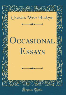 Occasional Essays (Classic Reprint) - Hoskyns, Chandos Wren