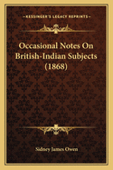 Occasional Notes On British-Indian Subjects (1868)