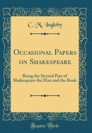 Occasional Papers on Shakespeare: Being the Second Part of Shakespeare the Man and the Book (Classic Reprint)