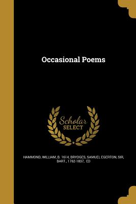 Occasional Poems - Hammond, William B 1614 (Creator), and Brydges, Samuel Egerton, Sir (Creator)