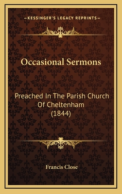 Occasional Sermons: Preached in the Parish Church of Cheltenham (1844) - Close, Francis