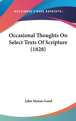 Occasional Thoughts on Select Texts of Scripture (1828) - Good, John Mason