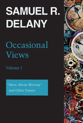 Occasional Views Volume 1: More about Writing and Other Essays - Delany, Samuel R