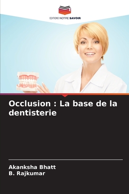 Occlusion: La base de la dentisterie - Bhatt, Akanksha, and Rajkumar, B