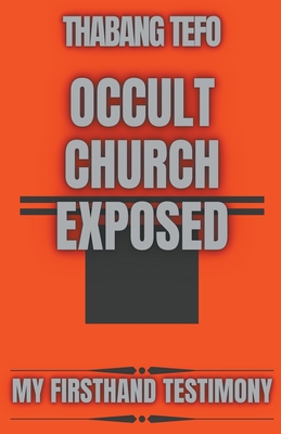 Occult Church Exposed: My Firsthand Testimony - Tefo, Thabang