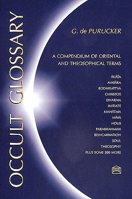 Occult Glossary: A Compendium of Oriental & Theosophical Terms - de Purucker, Gottfried, and Purucker, G De