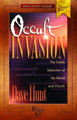 Occult Invasion: The Subtle Seduction of the World and Church - Hunt, Dave