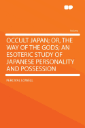 Occult Japan: Or, the Way of the Gods: An Esoteric Study of Japanese Personality and Possession