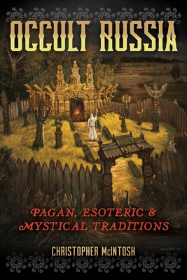 Occult Russia: Pagan, Esoteric, and Mystical Traditions - McIntosh, Christopher