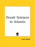 Occult Sciences in Atlantis - Spence, Lewis