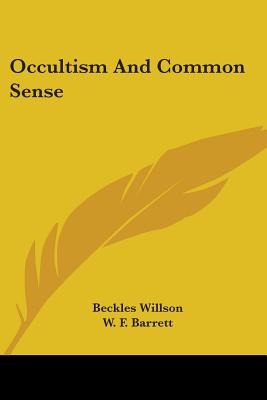 Occultism And Common Sense - Willson, Beckles, and Barrett, W F, Sir (Introduction by)