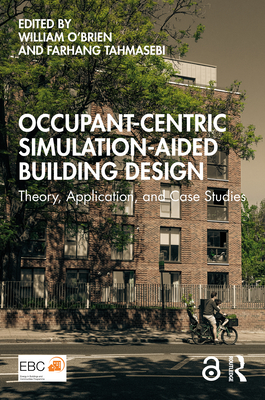 Occupant-Centric Simulation-Aided Building Design: Theory, Application, and Case Studies - O'Brien, William (Editor), and Tahmasebi, Farhang (Editor)
